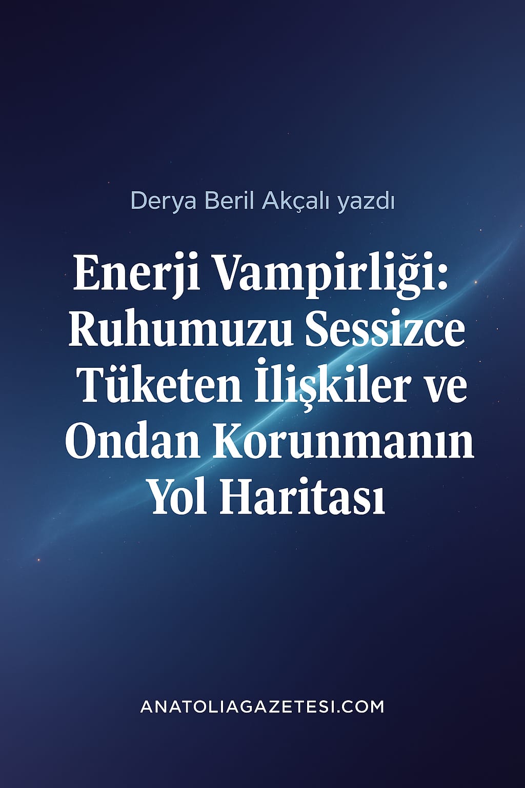 Enerji Vampirliği: Ruhumuzu Sessizce Tüketen İlişkiler ve Ondan Korunmanın Yol Haritası