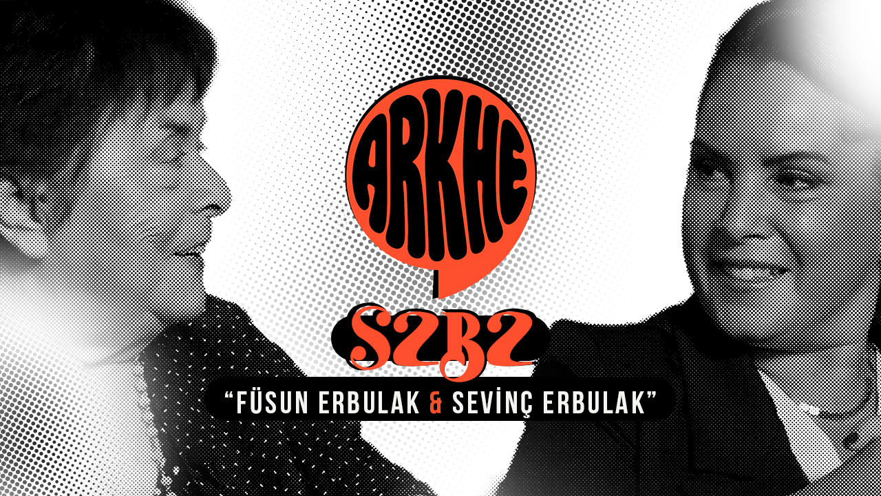 OYUNCU PINAR YILDIRIM’IN SUNDUĞU “ARKHE”NİN YENİ BÖLÜM KONUKLARI: FÜSUN & SEVİNÇ ERBULAK